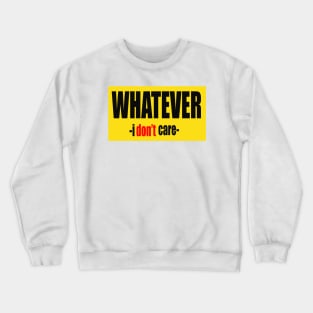 WHATEVER Crewneck Sweatshirt